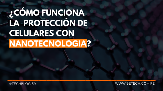 ¿Cómo funciona la Protección de celulares con nanotecnologia?